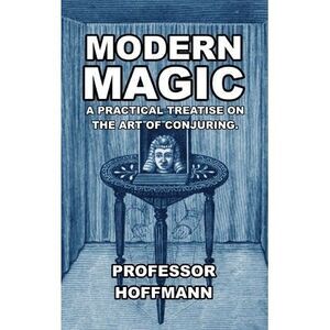 Modern Magic: A Practical Treatise on the Art of Conjuring -- Hoffman